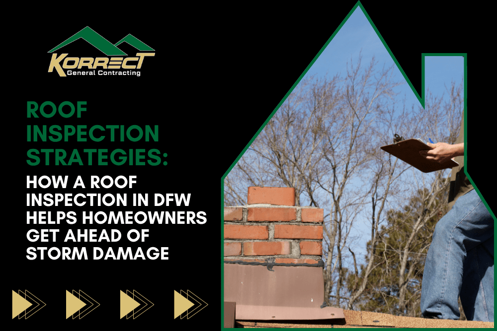 Korrect General Contracting roof inspector reviews roof damage in Fort Worth to help homeowners prepare for storms.
